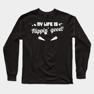 My Life Is Flippin Good | Funny Pinball Quote Long Sleeve T-Shirt